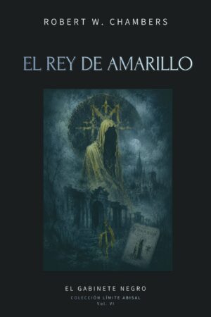 El Rey de Amarillo: Relatos completos del mito prohibido del horror cósmico y la Carcosa