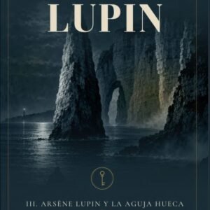 Arsène Lupin y la Aguja Hueca (El Archivo Lupin nº 3)
